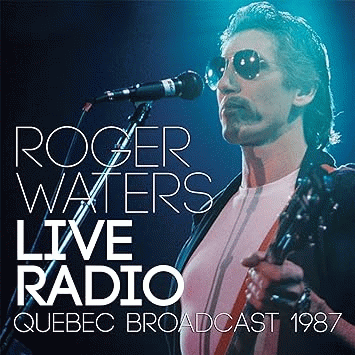 Roger Waters : Live Radio (Quebec Broadcast 1987)